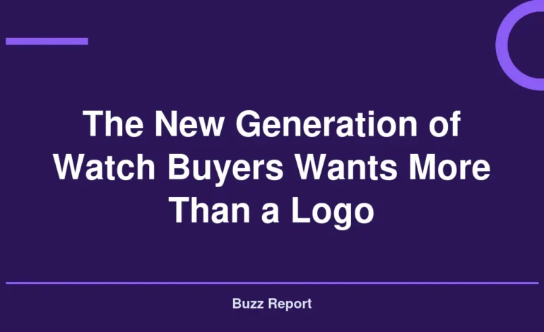 The New Generation of Watch Buyers Wants More Than a Logo
