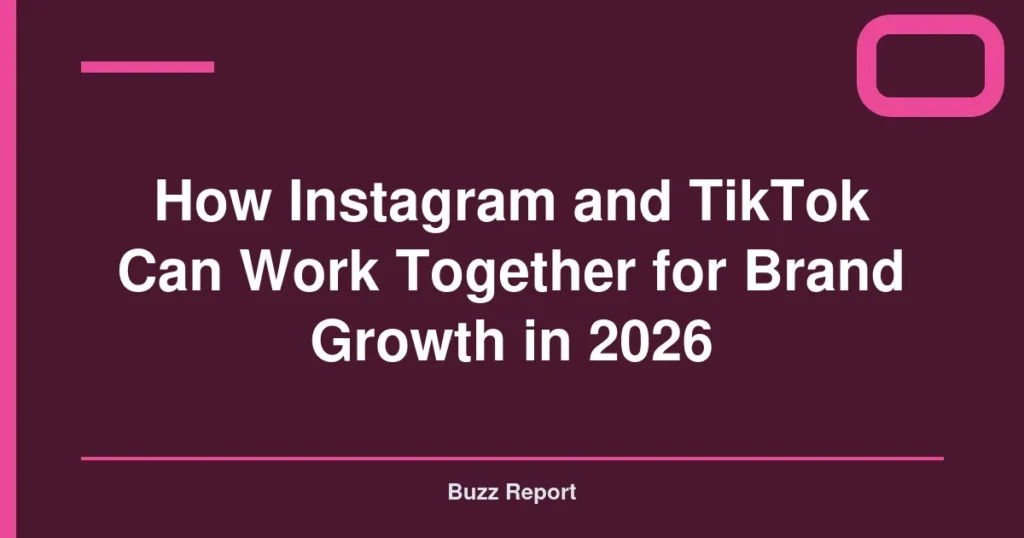 How Instagram and TikTok Can Work Together for Brand Growth in 2026