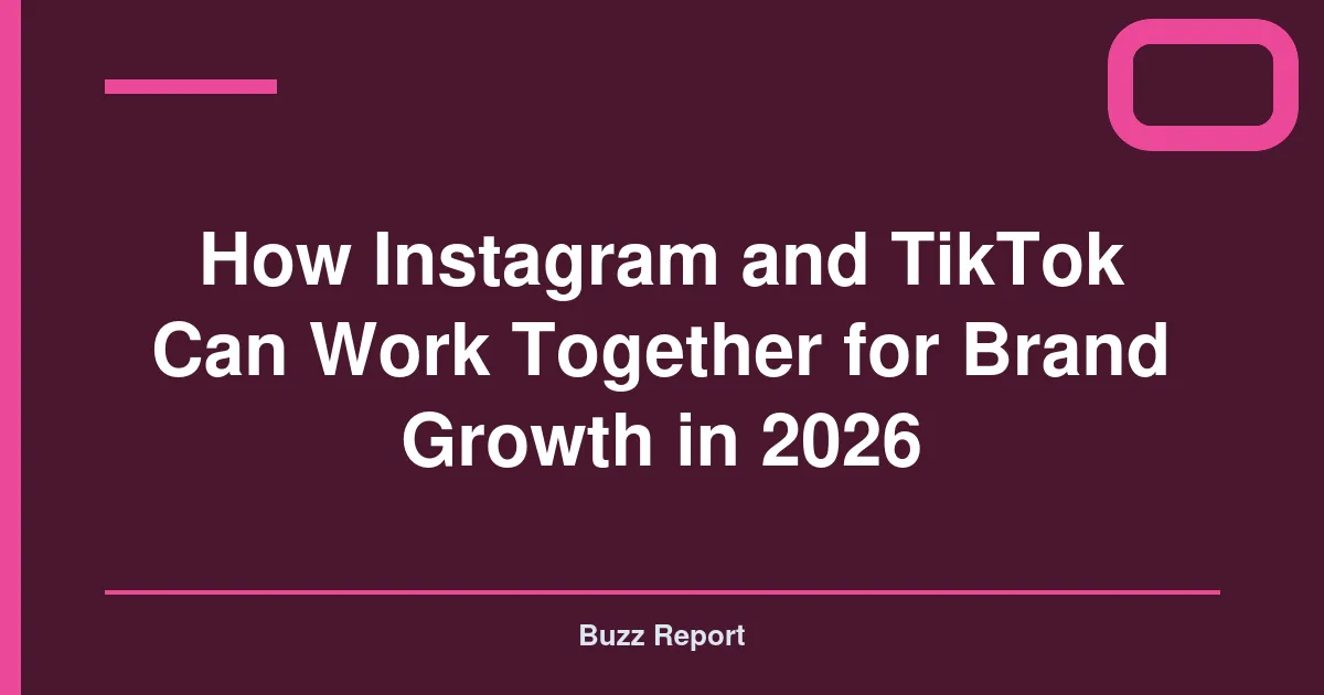 How Instagram and TikTok Can Work Together for Brand Growth in 2026