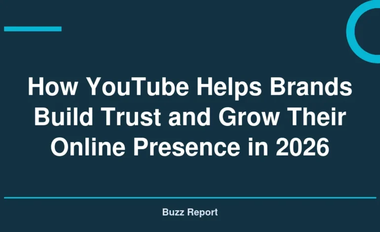 How YouTube Helps Brands Build Trust and Grow Their Online Presence in 2026