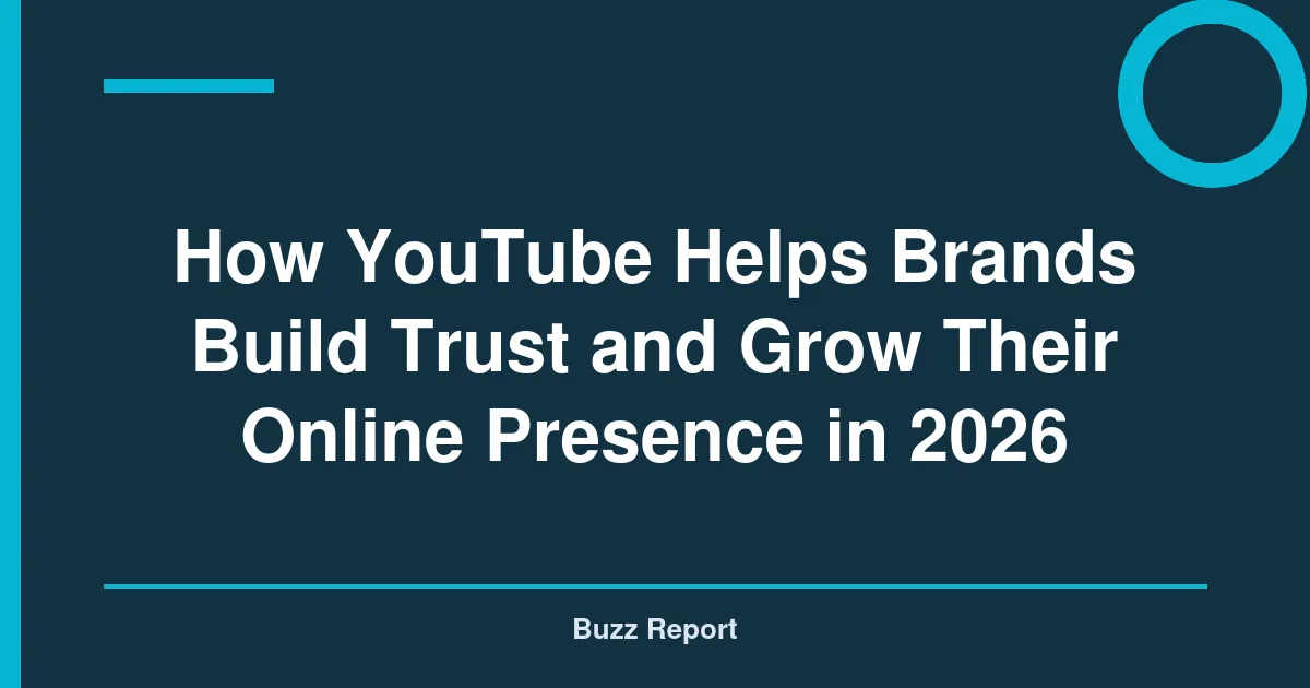 How YouTube Helps Brands Build Trust and Grow Their Online Presence in 2026