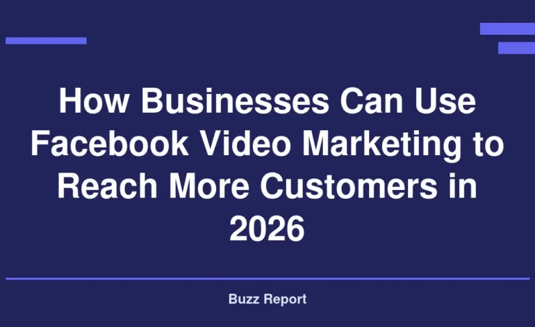 How Businesses Can Use Facebook Video Marketing to Reach More Customers in 2026