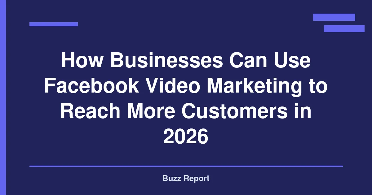 How Businesses Can Use Facebook Video Marketing to Reach More Customers in 2026