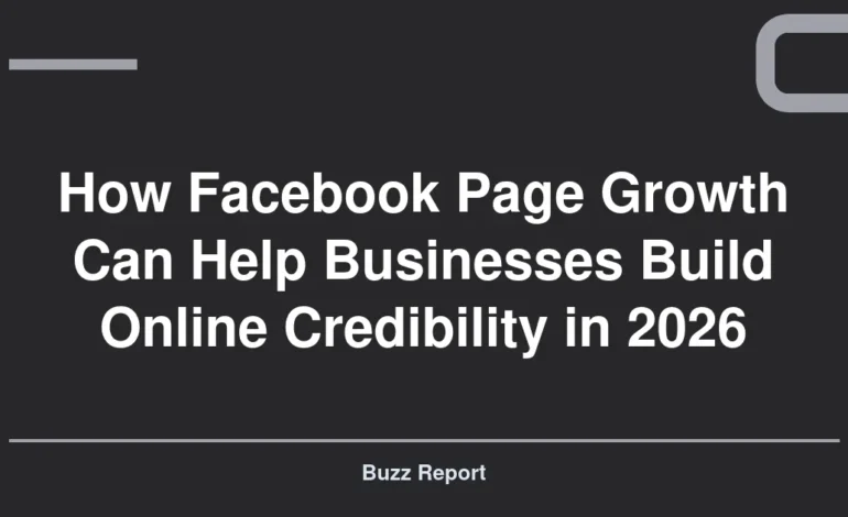 How Facebook Page Growth Can Help Businesses Build Online Credibility in 2026