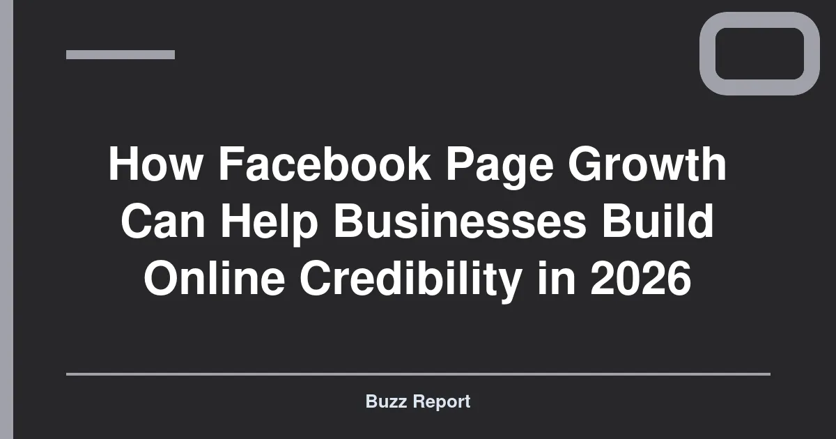 How Facebook Page Growth Can Help Businesses Build Online Credibility in 2026