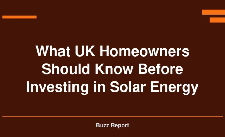 What UK Homeowners Should Know Before Investing in Solar Energy