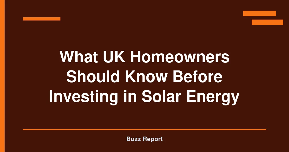What UK Homeowners Should Know Before Investing in Solar Energy